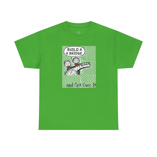 Ambot's Build a Bridge and Get Over It - Funny Unisex Heavy Cotton Tee