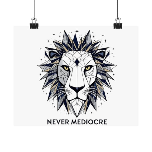 Lion Design 'Never Mediocre'  Motivational Poster - Inspirational Wall Art